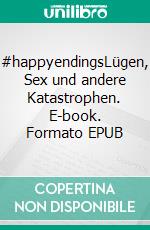 #happyendingsLügen, Sex und andere Katastrophen. E-book. Formato EPUB ebook