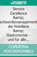 Service Excellence & BeschwerdemanagementFür die Hotellerie & Gastronomie - und für alle Dienstleister. E-book. Formato EPUB ebook di Rainer Lagemann