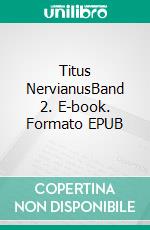 Titus NervianusBand 2. E-book. Formato EPUB ebook di Sina Blackwood