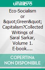Eco-Socialism or "Green" Capitalism?Collected Writings of Saral Sarkar, Volume 1. E-book. Formato EPUB ebook