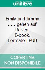 Emily und Jimmy ..... gehen auf Reisen. E-book. Formato EPUB