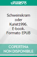 Schweinskram oder Kunst1996. E-book. Formato EPUB ebook di Andreas Niederau-Kaiser