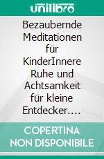 Bezaubernde Meditationen für KinderInnere Ruhe und Achtsamkeit für kleine Entdecker. E-book. Formato EPUB