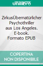ZirkusÜbernatürlicher Psychothriller aus Los Angeles. E-book. Formato EPUB ebook