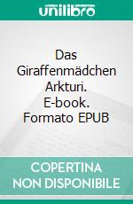 Das Giraffenmädchen Arkturi. E-book. Formato EPUB ebook di Gerda Marie-Luise Frieser