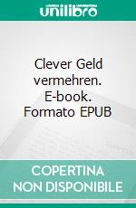 Clever Geld vermehren. E-book. Formato EPUB ebook di Hendrik Bär