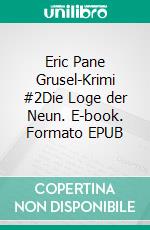 Eric Pane Grusel-Krimi #2Die Loge der Neun. E-book. Formato EPUB ebook