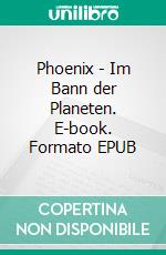 Phoenix - Im Bann der Planeten. E-book. Formato EPUB ebook di Anja Buchmann