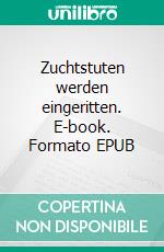 Zuchtstuten werden eingeritten. E-book. Formato EPUB ebook di Kathy Cammin