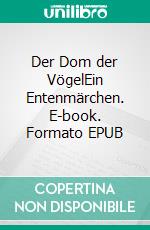 Der Dom der VögelEin Entenmärchen. E-book. Formato EPUB ebook