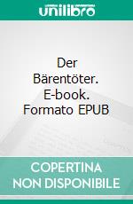 Der Bärentöter. E-book. Formato EPUB ebook