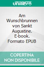 Am Wunschbrunnen von Sankt Augustine. E-book. Formato EPUB ebook