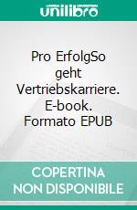 Pro ErfolgSo geht Vertriebskarriere. E-book. Formato EPUB