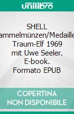 SHELL Sammelmünzen/Medaillen Traum-Elf 1969 mit Uwe Seeler. E-book. Formato EPUB ebook