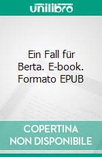 Ein Fall für Berta. E-book. Formato EPUB ebook di Gertrud Harzenetter