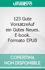 123 Gute VorsätzeAuf ein Gutes Neues. E-book. Formato EPUB ebook