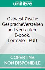 Ostwestfälische GesprächeVerstehen und verkaufen. E-book. Formato EPUB ebook di Nicolas Bröggelwirth