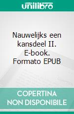 Nauwelijks een kansdeel II. E-book. Formato EPUB ebook