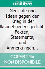 Gedichte und Ideen gegen den Krieg in der UkraineFriedensgedichte, Fakten, Statements, und Anmerkungen zum Krieg in der Ukraine. E-book. Formato EPUB ebook