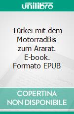 Türkei mit dem MotorradBis zum Ararat. E-book. Formato EPUB ebook