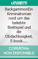 BackgammonEin Kriminalroman rund um das beliebte Brettspiel und die Obdachlosigkeit. E-book. Formato EPUB