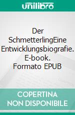 Der SchmetterlingEine Entwicklungsbiografie. E-book. Formato EPUB