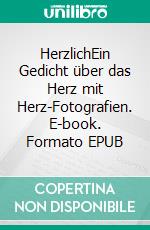 HerzlichEin Gedicht über das Herz mit Herz-Fotografien. E-book. Formato EPUB ebook di Florian Fritz