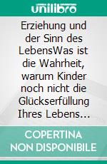 Erziehung und der Sinn des LebensWas ist die Wahrheit, warum Kinder noch nicht die Glückserfüllung Ihres Lebens sind? Die Antwort liegt in den Fragen, die Ihnen bisher noch keiner gestellt hat.. E-book. Formato EPUB ebook di Viktor Fast-Hopfensack