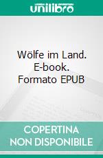 Wölfe im Land. E-book. Formato EPUB ebook di Helga Lesneg