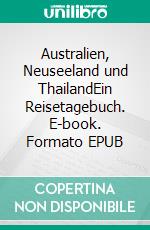 Australien, Neuseeland und ThailandEin Reisetagebuch. E-book. Formato EPUB ebook di Anne Thomsen