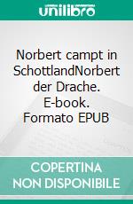 Norbert campt in SchottlandNorbert der Drache. E-book. Formato EPUB ebook