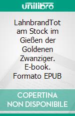 LahnbrandTot am Stock im Gießen der Goldenen Zwanziger. E-book. Formato EPUB ebook di Henrich Dörmer