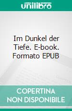 Im Dunkel der Tiefe. E-book. Formato EPUB ebook