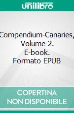 Compendium-Canaries, Volume 2. E-book. Formato EPUB ebook di Norbert E. W. Schramm