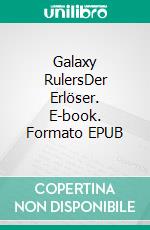 Galaxy RulersDer Erlöser. E-book. Formato EPUB ebook
