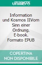 Information und Kosmos IIVom Sinn einer Ordnung. E-book. Formato EPUB ebook di Günter Hiller