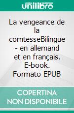 La vengeance de la comtesseBilingue - en allemand et en français. E-book. Formato EPUB ebook