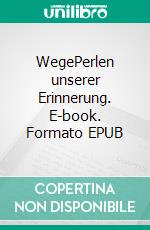 WegePerlen unserer Erinnerung. E-book. Formato EPUB ebook