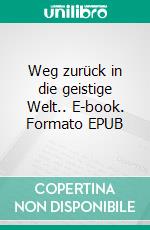 Weg zurück in die geistige Welt.. E-book. Formato EPUB ebook