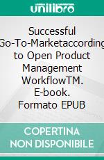 Successful Go-To-Marketaccording to Open Product Management WorkflowTM. E-book. Formato EPUB ebook di Frank Lemser