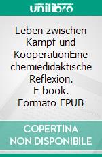 Leben zwischen Kampf und KooperationEine chemiedidaktische Reflexion. E-book. Formato EPUB