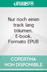 Nur noch einen track lang träumen. E-book. Formato EPUB ebook di Nico Feiden