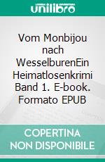 Vom Monbijou nach WesselburenEin Heimatlosenkrimi Band 1. E-book. Formato EPUB ebook