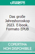 Das große Jahreshoroskop 2023. E-book. Formato EPUB ebook