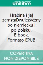 Hrabina i jej zemstaDwujezyczny po niemiecku i po polsku. E-book. Formato EPUB ebook di Dietmar Dressel