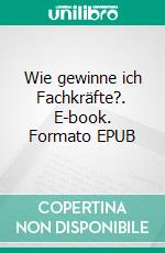 Wie gewinne ich Fachkräfte?. E-book. Formato EPUB ebook di Michael Fischer