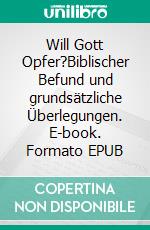 Will Gott Opfer?Biblischer Befund und grundsätzliche Überlegungen. E-book. Formato EPUB ebook