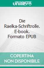 Die Raelka-Schriftrolle. E-book. Formato EPUB ebook di Klaus Maria Müller-Hoberg