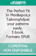 The Perfect Fit In Men&apos;s TailoringAdjust your patterns easily. E-book. Formato EPUB ebook