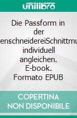 Die Passform in der HerrenschneidereiSchnittmuster individuell angleichen. E-book. Formato EPUB ebook